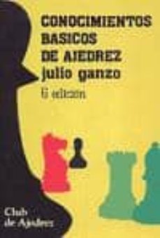 conocimientos basicos del ajedrez (8ª ed.)-julio ganzo mediavilla-9788424503222