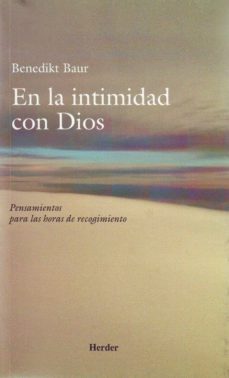 en la intimidad con dios: pensamientos para las horas de recogimi ento (13ª ed.)-benedikt baur-9788425400322