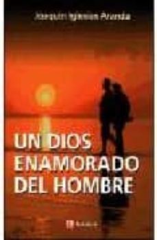 un dios enamorado del hombre-joaquin iglesias aranda-9788427128422