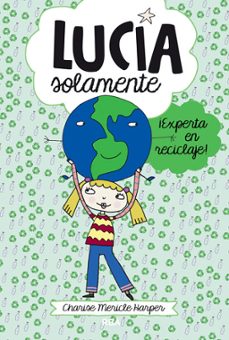 lucia solamente ¡experta en reciclaje!-9788427203822