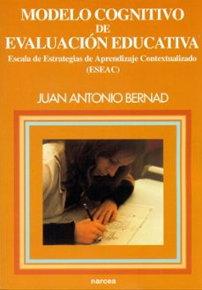 modelo cognitivo de evaluacion educativa: escala de estrategias d e aprendizaje contextual-j.a. bernard-9788427713222
