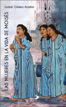 las mujeres en la vida de moises-isabel gomez acebo-9788428573122
