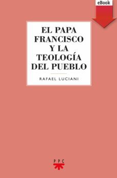 el papa francisco y la teologia del pueblo (ebook)-rafael luciani-9788428830522