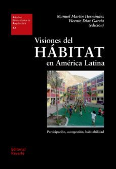visiones del habitat en america latina: participacion, autogestion, habitabilidad-manuel (coord.) martin hernandez-vicente (coord.) diaz garcia-9788429121322