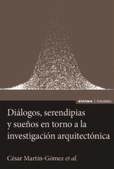 dialogos, serendipias y sueños en torno a la investigacion arquitectonica-cesar martin gomez-9788431339722