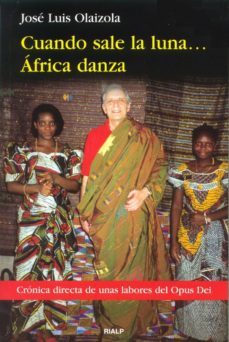 cuando sale la luna... africa danza: cronica directa sobre la lab or del opus dei-9788432132322