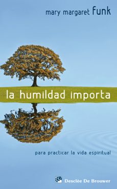 la humildad importa: para practicar la vida espiritual-mary margaret funk-9788433023322