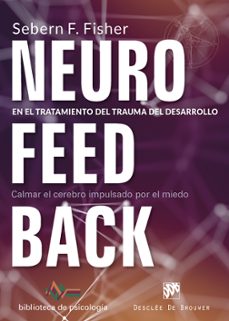 neurofeedback en el tratamiento del trauma del desarrollo: calmar el cerebro impulsado por el miedo-9788433029522