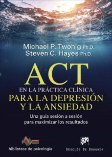 act en la practica clinica para la depresion y la ansiedad. una guia sesion a sesion para maximizar los resultados (ebook)-michael p. twohig-steven c. hayes-9788433038722