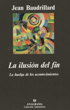la ilusion del fin: la huelga de los acontecimientos (4ª ed.)-jean baudrillard-9788433913722