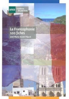 la francophonie 100 fiches: cuaderno de practicas-jose maria areste pifarre-9788436258622