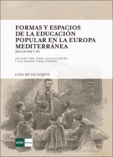 formas y espacios de la educacion popular en la europa mediterran ea. siglos xix y xx-jean louis guereña-alejandro tiana ferrer-9788436264722