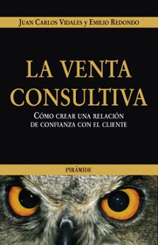la venta consultiva: como crear una relacion de confianza con el cliente-emilio redondo usanos-juan carlos vidales castro-9788436821222