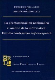 la premodificacion nominal en el ambito de la informatica: estudi o contrastivo ingles-español-francisco fernandez fernandez-begoña montero fleta-9788437057422
