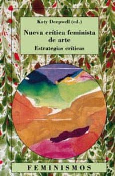nueva critica feminista del arte: estrategias criticas-katy deepwell-9788437616322