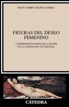 figuras del deseo femenino: 12 representaciones de la mujer en la literatura occidental-9788437633022