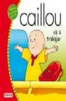 caillou va a trabajar: libros de lectura-9788444162522