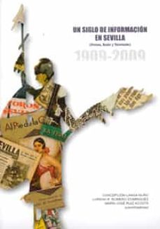 un siglo de informacion en sevilla (prensa, radio y television) ( 1909-2009)-concepcion langa nuño-lorena r. romero dominguez-maria jose ruiz acosta-9788447211722
