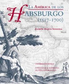 la america de los habsburgo (1517-1700)-ramon maria serrera-9788447213122