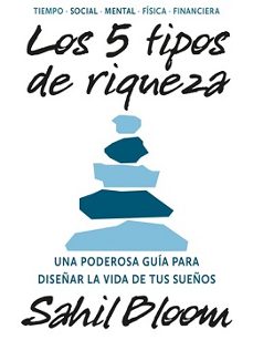 los 5 tipos de riqueza. una poderosa guía para diseñar la vida de tus sueños-sahil bloom-9788449461422