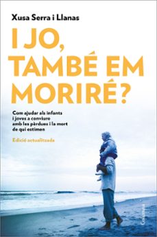i jo, també em moriré?-xusa serra i llanas-9788466426022
