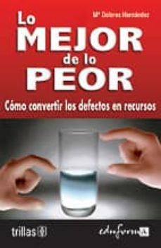 lo mejor de lo peor: como convertir los defectos en recursos-maria dolores hernandez-9788466567022