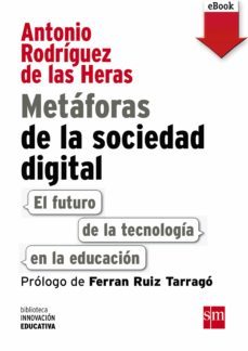 metaforas de la sociedad digital: el futuro de la tecnologia en la educacion (ebook)-antonio rodriguez de las heras-9788467574722