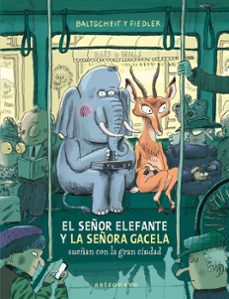 el señor elefante y la señora gacela sueñan con la gran ciudad.-9788467969122