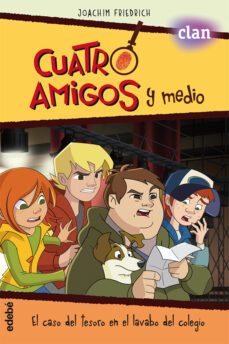 cuatro amigos y medio 4. el caso del tesoro en el lavabo del colegio-9788468327822