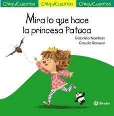 chiquicuentos 60 :mira lo que hace la princesa patuca-gabriela keselman-9788469626122