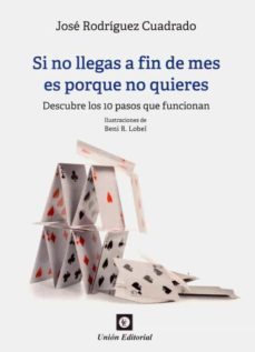 si no llega a fin de mes es porque no quieres. descubre los 10 pa sos que funcionan-jose rodriguez cuadrado-9788472098022