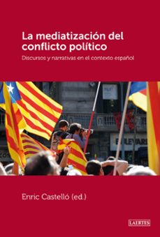 la mediatizacion del conflicto politico (ebook)-enric castello-9788475848822