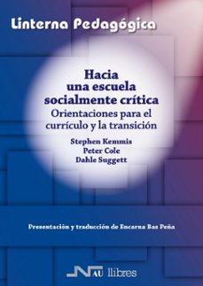 hacia una escuela socialmente critica: orientaciones para el curr iculo y la transicion-stephen kemmis-peter cole-9788476427422