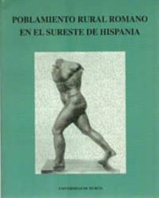 actas de las jornadas sobre poblamiento rural romano en el surest e de hispania-jose miguel noguera celdran-9788476846322