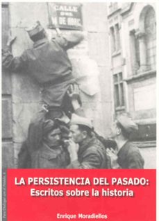 la persistencia del pasado: escritos sobre la historia-9788477235422