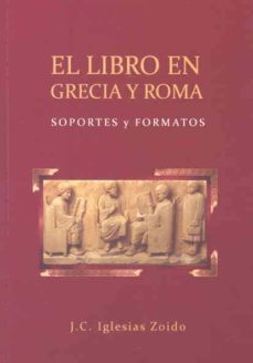 el libro en grecia y roma: soportes y formatos-j. c. iglesias zoido-9788477239222