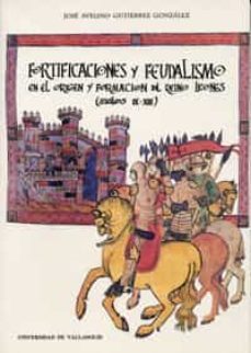 fortificaciones y feudalismo en el origen y formacion de reino le ones (siglos ix-jose avelino gutierrez gonzalez-9788477624622