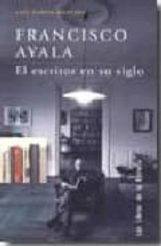 francisco ayala. el escritor en su siglo-luis garcia montero-9788478074822