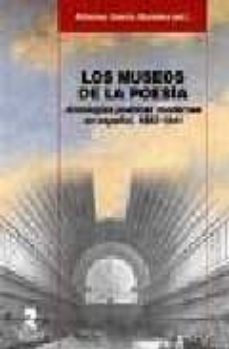 los museos de la poesia: antologia poeticas modernas en español, 1892-1941-9788478982622