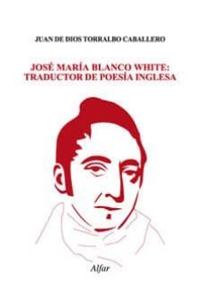 jose maria blanco white: traductor de poesia inglesa-juan de dios torralbo caballero-9788478983322