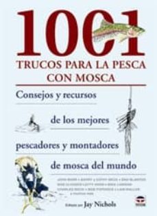 1001 trucos para la pesca con mosca: consejos y recursos de los m ejores pescadores y montadores de mosca del mundo-jay nichols-9788479028022