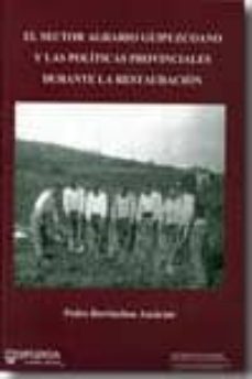 el sector agrario guipuzcoano y las politicas provinciales durant e la restauracion-pedro berriochoa azcarate-9788479076122