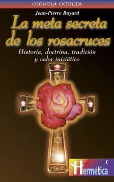 la meta secreta de los rosacruces-jean pierre bayard-9788479270322