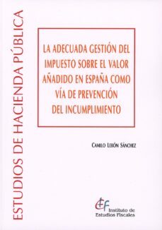 adecuada gestion del impuesto sobre el valor añadido. en españa como via de prevencion del incumplimiento-camilo lebon sanchez-9788480084222