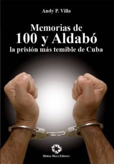 memorias de 100 y aldabo, la prision mas temible de cuba-andy p. villa-9788480102322