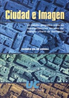 ciudad e imagen: un estudio geografico sobre las representaciones sociales del espacio urbano de santander-carmen gil de arriba-9788481023022
