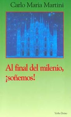 al final del milenio, ¡soñemos!-carlos maria martini-9788481692822