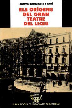 els origens del gran teatre del liceu (1837-1847): de la placa de santa anna a la rambla: historia del liceu filharmonic disabel ii o liceu filodramatic de barcelona-9788484150022