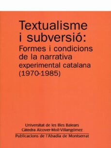 textualisme i subversio: formes i condicions de la narrativa expe rimental-9788484159322