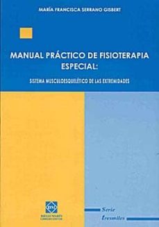 manual practico de fisioterapia especial: sistema musculoesquelet ico de las extremidades (2ª ed.)-m.f. serrano gisbert-9788484253822